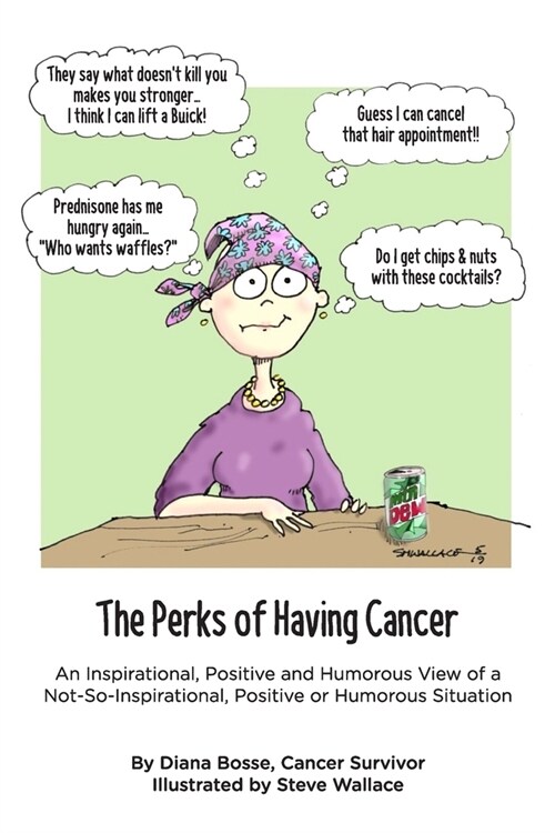 The Perks of Having Cancer: An Inspirational, Positive and Humorous View of a Not-So-Inspirational, Positive or Humorous Situation (Paperback)