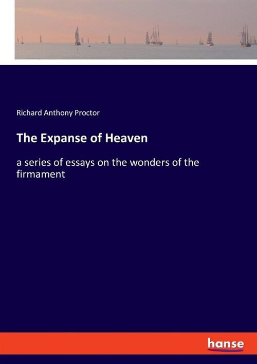 The Expanse of Heaven: a series of essays on the wonders of the firmament (Paperback)