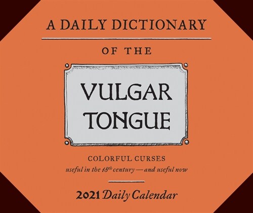 Daily Dictionary of the Vulgar Tongue 2021 Daily Calendar: (one Page a Day Calendar of Swear Words, British Historical Cursing Daily Calendar) (Daily)