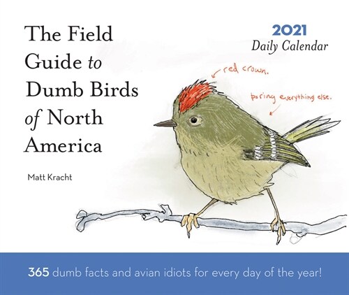 Dumb Birds of North America 2021 Daily Calendar: (one Page a Day Calendar of Funny Bird Facts, Humor Daily Calendar about Birds with Bird Artwork) (Daily)