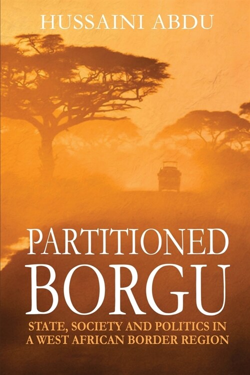 Partitioned Borgu: State, Society and Politics in a West African Border Region (Paperback)