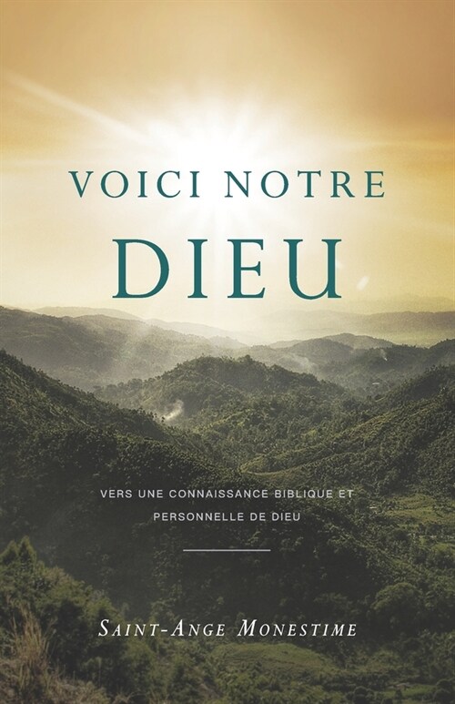 Voici notre Dieu: Vers une connaissance biblique et personnelle de Dieu (Paperback)