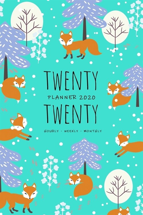 Twenty Twenty, Planner 2020 Hourly Weekly Monthly: 6x9 Medium Notebook Organizer with Hourly Time Slots - Jan to Dec 2020 - Foxes in Winter Forest Des (Paperback)