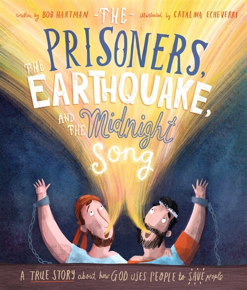 The Prisoners, the Earthquake, and the Midnight Song Storybook : A true story about how God uses people to save people (Hardcover)