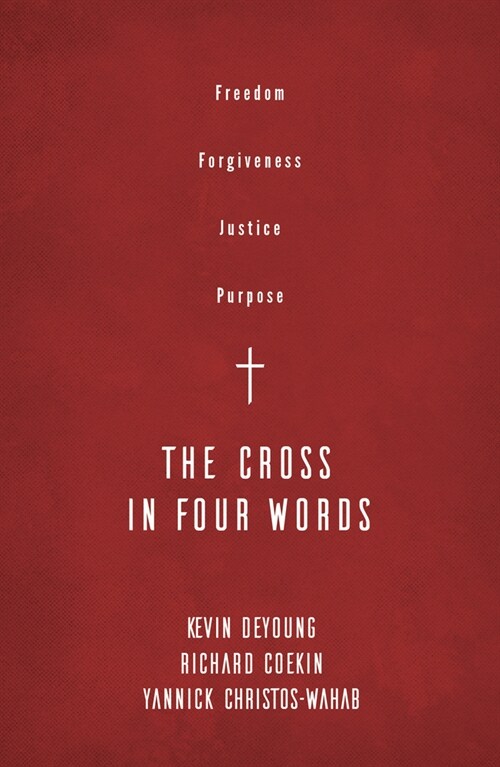 The Cross in Four Words : Freedom, Forgiveness, Justice, Purpose (Paperback)