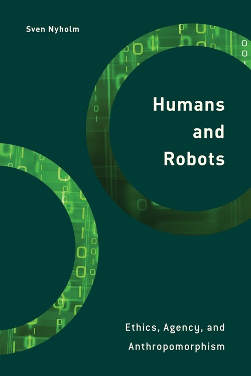 Humans and Robots : Ethics, Agency, and Anthropomorphism (Paperback)