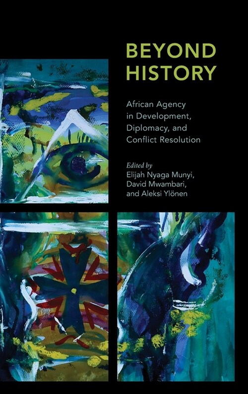 Beyond History : African Agency in Development, Diplomacy, and Conflict Resolution (Hardcover)