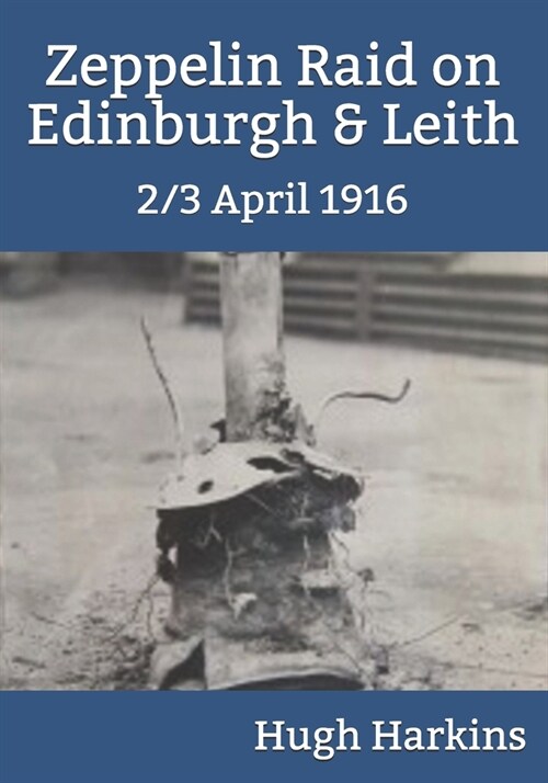 Zeppelin Raid on Edinburgh & Leith, 2/3 April 1916 (Paperback)