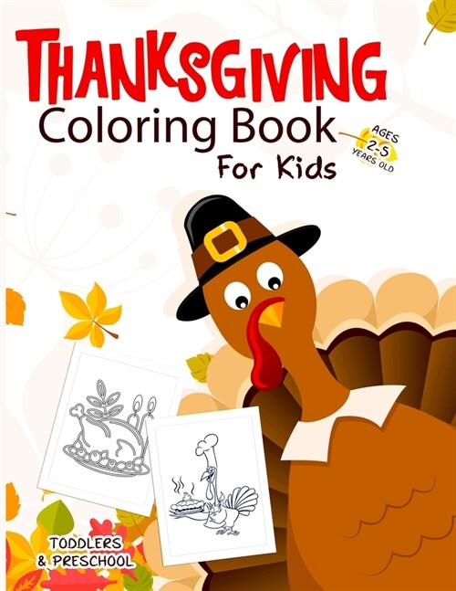 Thanksgiving Coloring Book for Kids Ages 2-5: An Amazing Collection of Fun and Easy Happy Thanksgiving Day Coloring Pages for Kids, Toddlers and Presc (Paperback)