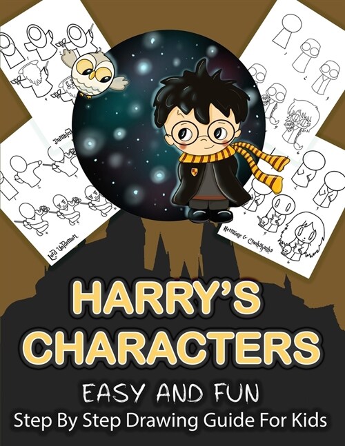 Harrys Character Step By Step Drawing Guide For Kids: Over 25 Easy and Fun Harry Potter Characters To Draw and Colour (Paperback)