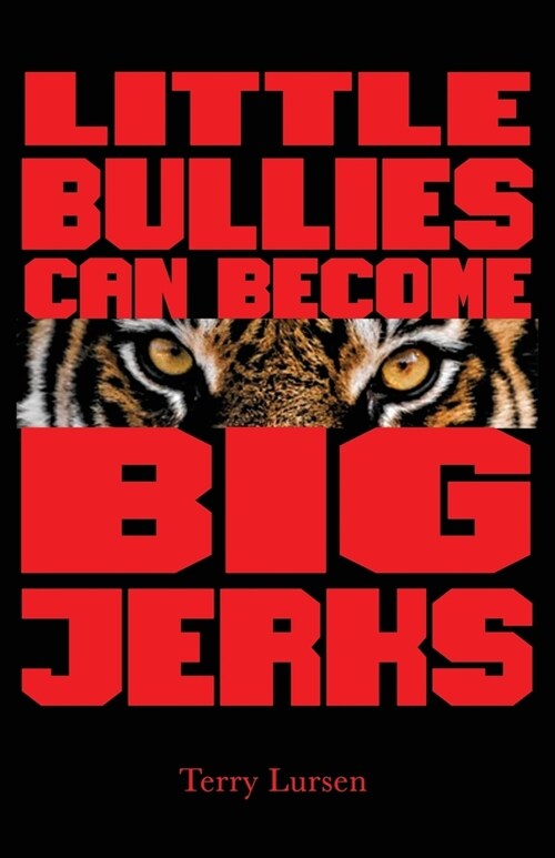 Little Bullies Can Become Big Jerks: Discovering the Effects of Jerkism in our Culture with Help in Creating an Arena of Love to Restore the Broken He (Paperback)