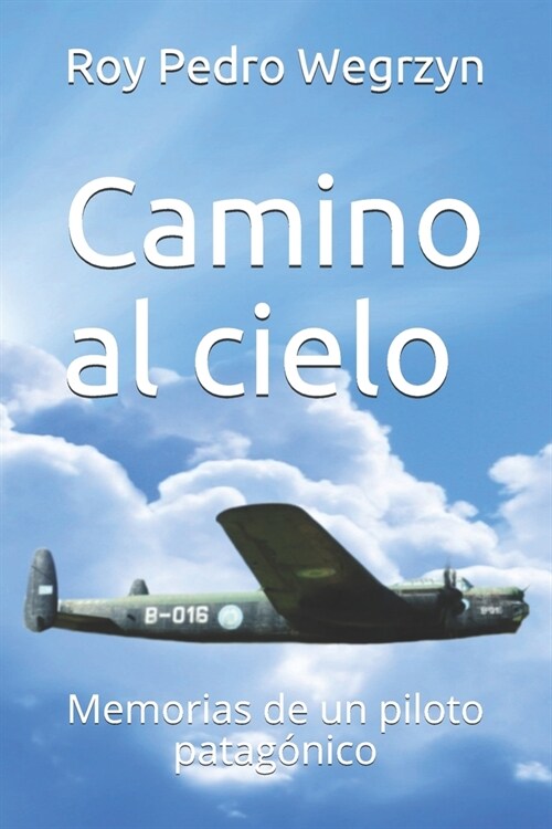 Camino al cielo: Memorias de un piloto patag?ico (Paperback)