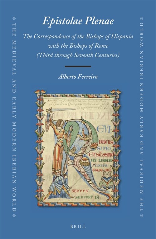 Epistolae Plenae, the Correspondence of the Bishops of Hispania with the Bishops of Rome: Third Through Seventh Centuries (Hardcover)