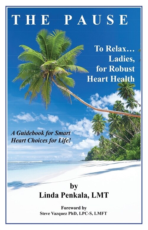 THE PAUSE to Relax Ladies, for Robust Heart Health: A Guidebook for Smart Heart Choices for Life (Paperback)