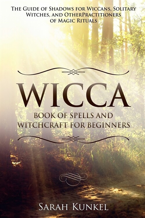 Wicca Book of Spells and Witchcraft for Beginners: The Guide of Shadows for Wiccans, Solitary Witches, and Other Practitioners of Magic Rituals (Paperback)