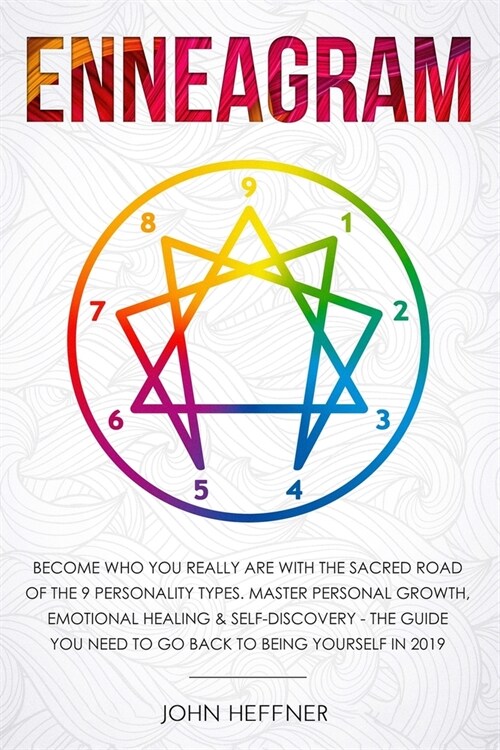 Enneagram: Become Who You Really Are with the Sacred Road of the 9 Personality Types. Master Personal Growth, Emotional Healing & (Paperback)