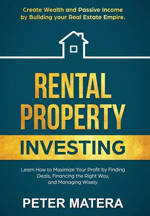 Rental Property Investing: Create Wealth and Passive Income Building your Real Estate Empire. Learn how to Maximize your profit Finding Deals, Fi (Hardcover)