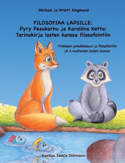 Filosofiaa Lapsille: Pyry Pesukarhu ja Karoliina Kettu: Tarinakirja lasten kanssa filosofointiin: Yhteiseen pohdiskeluun ja filosofointiin (Paperback)