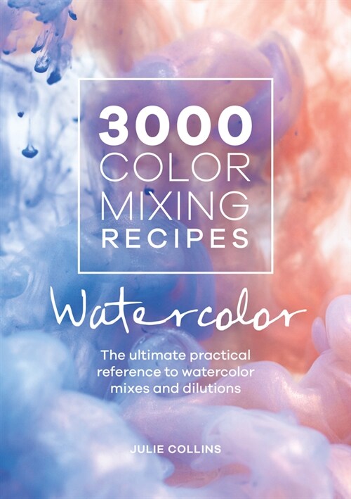 3000 Color Mixing Recipes: Watercolor : The Ultimate Practical Reference to Watercolor Mixes and Dilutions (Paperback)