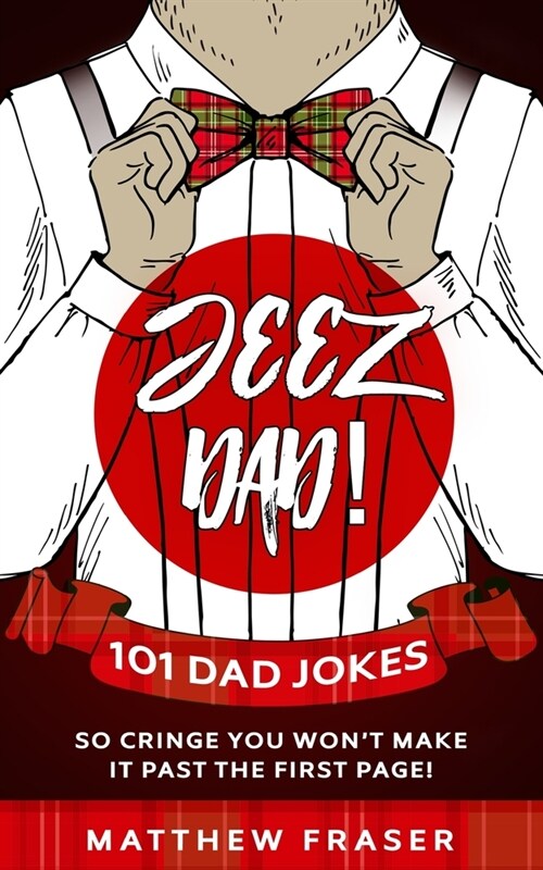 Jeez Dad! 101 Dad Jokes So Cringe You Wont Make it Past The First Page! (Paperback)