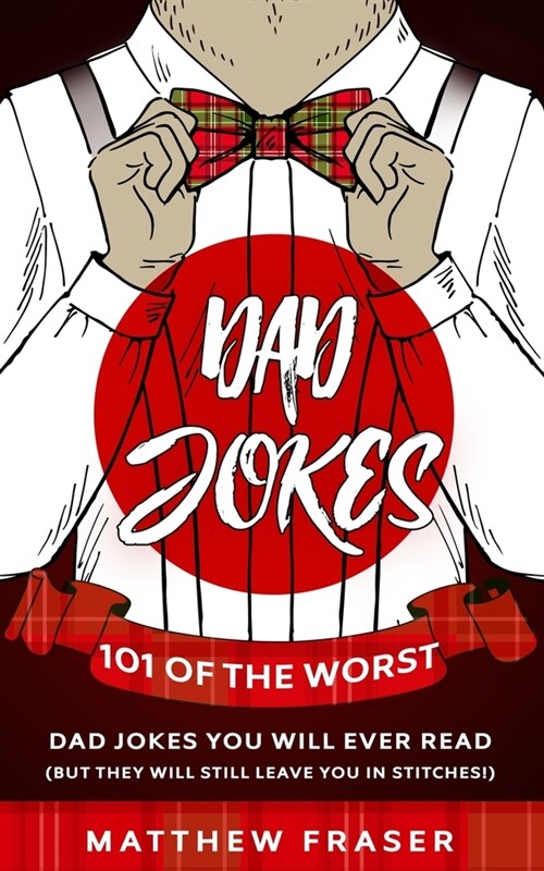 Dad Jokes: 101 of The Worst Dad Jokes You Will Ever Read (But They Will Still Leave You In Stitches!) (Paperback)