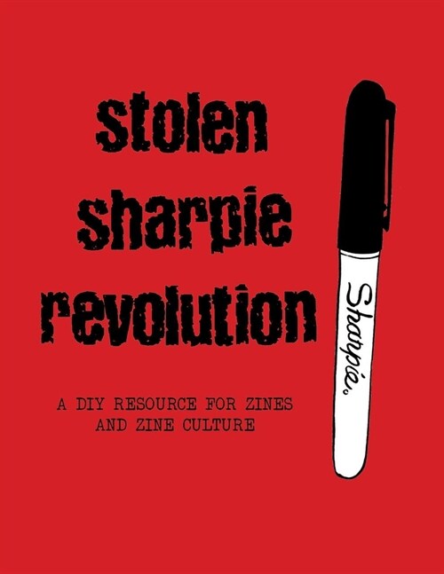 Stolen Sharpie Revolution: A DIY Zine Resource (Hardcover)