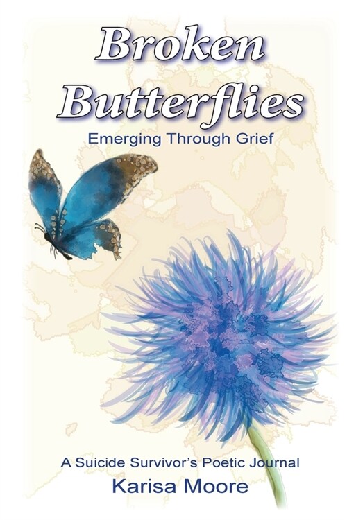 Broken Butterflies: Emerging Through Grief, A Suicide Survivors Poetic Journal (Paperback)