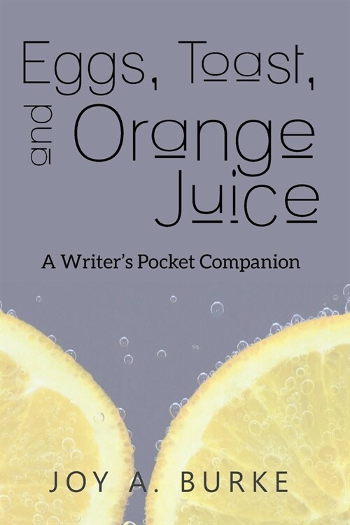 Eggs, Toast, and Orange Juice: A Writers Pocket Companion (Paperback)
