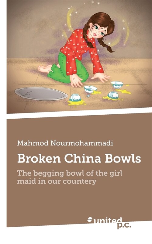 Broken China Bowls: The begging bowl of the girl maid in our countery (Paperback)