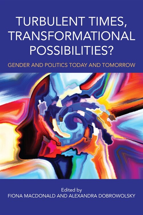 Turbulent Times, Transformational Possibilities?: Gender and Politics Today and Tomorrow (Hardcover)