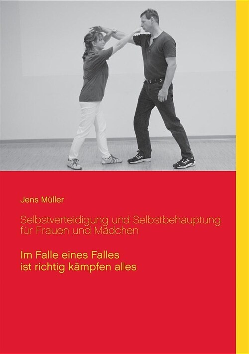 Selbstverteidigung und Selbstbehauptung f? Frauen und M?chen: Im Falle eines Falles ist richtig k?pfen alles (Paperback)