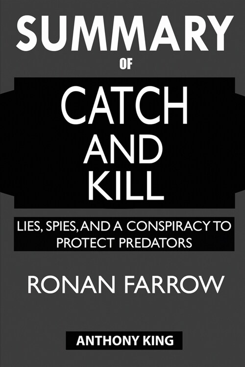 SUMMARY Of Catch and Kill: Lies, Spies, and a Conspiracy to Protect Predators (Paperback)