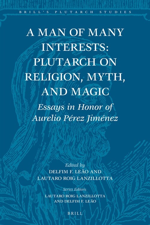 A Man of Many Interests: Plutarch on Religion, Myth, and Magic: Essays in Honor of Aurelio P?ez Jim?ez (Hardcover)