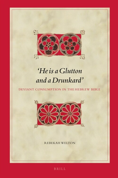he Is a Glutton and a Drunkard Deviant Consumption in the Hebrew Bible (Hardcover)