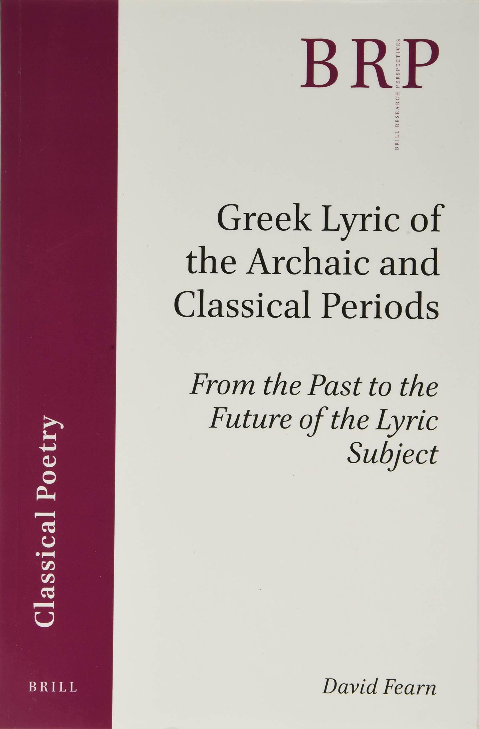 Greek Lyric of the Archaic and Classical Periods: From the Past to the Future of the Lyric Subject (Paperback)