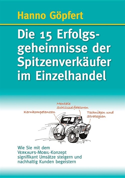 Die 15 Erfolgsgeheimnisse der Spitzenverk?fer im Einzelhandel: Wie Sie mit dem VERKAUFS-MOBIL-Konzept signifikant Ums?ze steigern und nachhaltig Kun (Paperback)