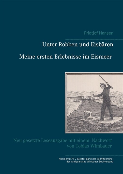 Unter Robben und Eisb?en. Meine ersten Erlebnisse im Eismeer: Neu gesetzte Leseausgabe mit einem Nachwort von Tobias Wimbauer (Nimmertal 75 / Siebter (Paperback)