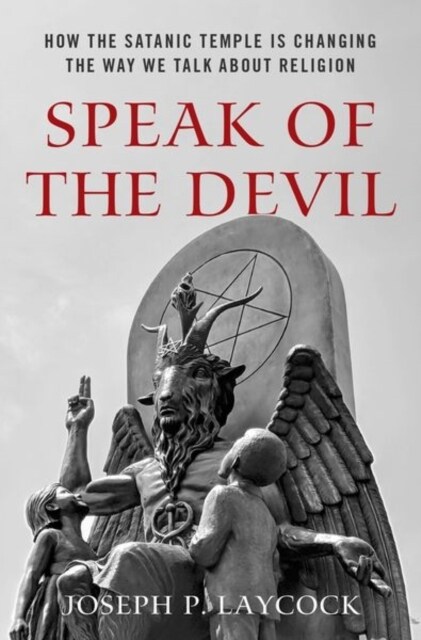 Speak of the Devil: How the Satanic Temple Is Changing the Way We Talk about Religion (Hardcover)
