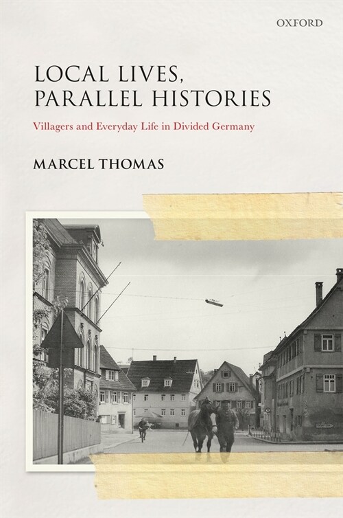 Local Lives, Parallel Histories : Villagers and Everyday Life in Divided Germany (Hardcover)