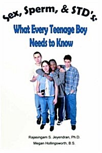 Sex, Sperm, & Stds: : What Every Teenage Boy Needs to Know (Paperback)