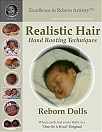 Realistic Hair for Reborn Dolls & Kits: Hand Rooting Techniques Excellence in Reborn Artistryt Series                                                  (Paperback)