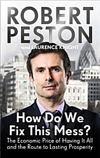 How Do We Fix This Mess? The Economic Price of Having it all, and the Route to Lasting Prosperity (Paperback)