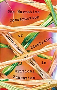 The Narrative Construction of Identities in Critical Education (Hardcover)