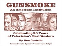 Gunsmoke: An American Institution: Celebrating 50 Years of Televisions Best Western (Paperback)