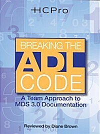 Breaking the Adl Code: A Team Approach to MDS 3.0 Documentation (Hardcover)
