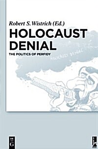 Holocaust Denial: The Politics of Perfidy (Hardcover)