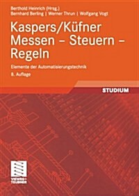 Kaspers/K?ner Messen -- Steuern -- Regeln: Elemente Der Automatisierungstechnik (Paperback, 8, 8., Uberarb. U.)