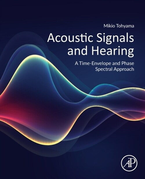 Acoustic Signals and Hearing: A Time-Envelope and Phase Spectral Approach (Paperback)