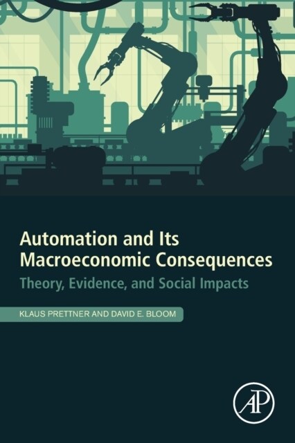 Automation and Its Macroeconomic Consequences: Theory, Evidence, and Social Impacts (Paperback)