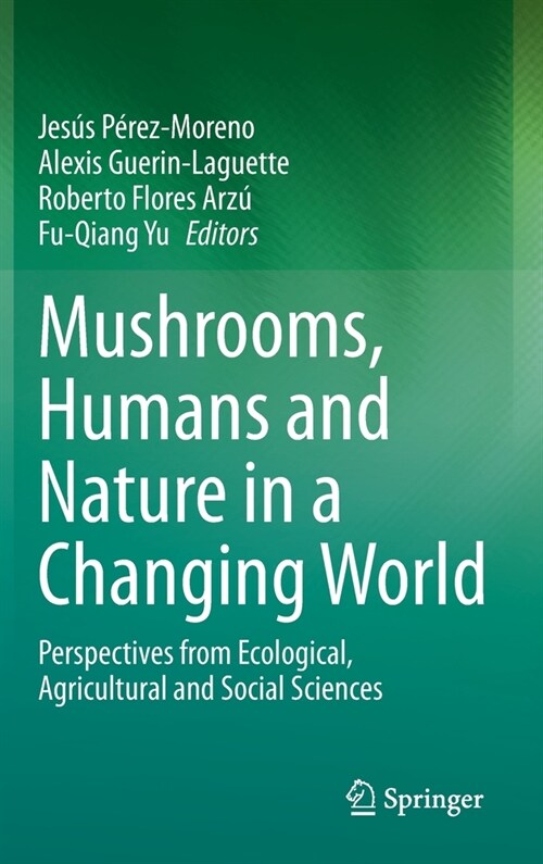 Mushrooms, Humans and Nature in a Changing World: Perspectives from Ecological, Agricultural and Social Sciences (Hardcover, 2020)